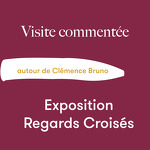 Visite commentée Regards Croisés - autour de Clémence Bruno
